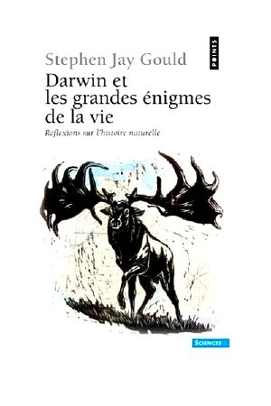 [Reflexions sur l'histoire naturelle 01] • Darwin Et Les Grandes Énigmes De La Vie